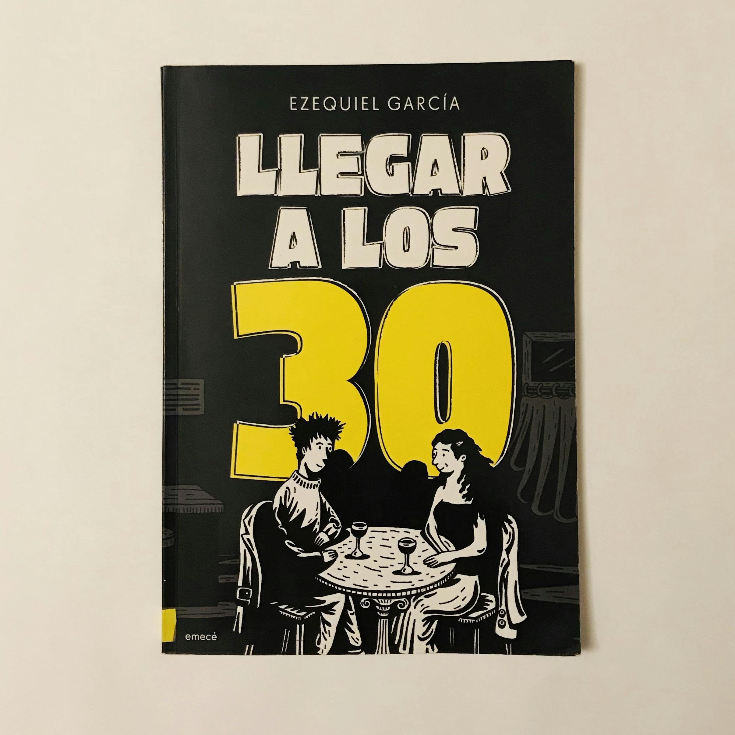 "LLEGAR A LOS 30", de Ezequiel García