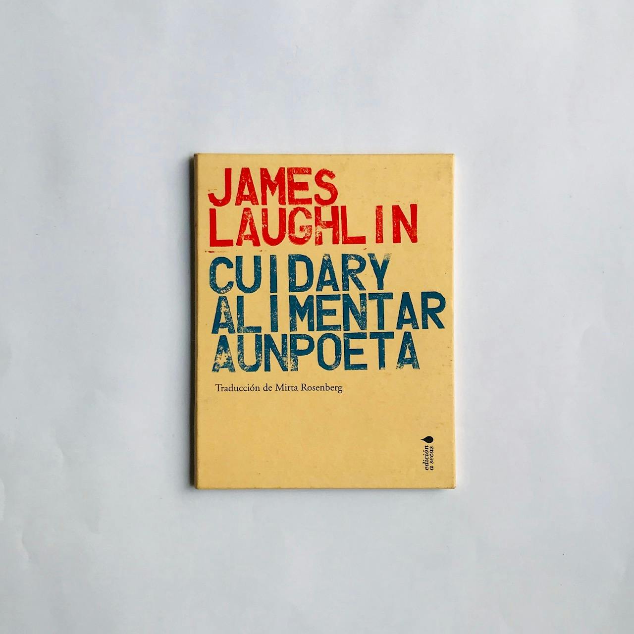 "CUIDAR Y ALIMENTAR A UN POETA", de James Laughlin